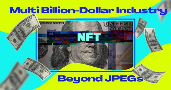 Non-fungible tokens: Multi Billion-dollar Industry beyond JPEGs